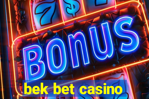 bek bet casino